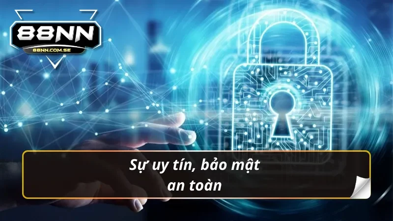 Đăng Ký 88NN - Link Tạo Tài Khoản Chính Thức Nhanh Chóng 2 Sự uy tín, bảo mật an toàn khi đăng ký 88nn