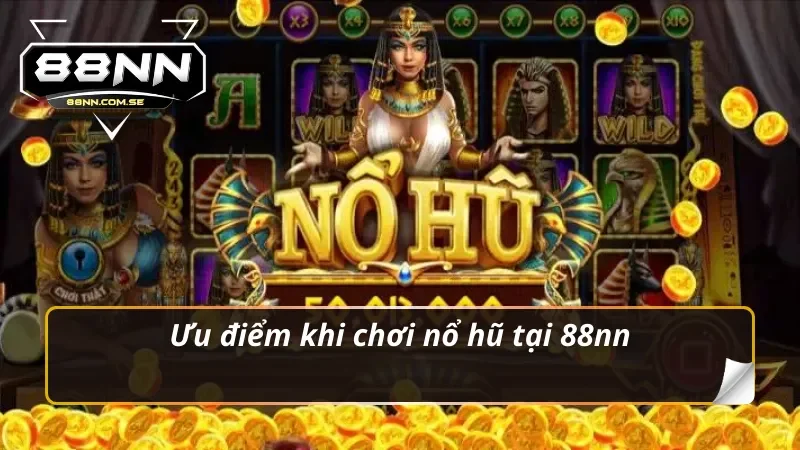 Nổ Hũ 88nn – Săn Thưởng Mỗi Ngày Nhận Quà Liền Tay 2 Ưu điểm khi chơi nổ hũ 88nn