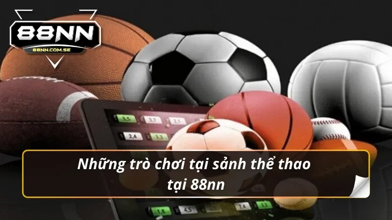 Thể Thao 88nn – Địa Chỉ Uy Tín Cho Dân Cá Cược Năm 2026 5 Những trò chơi tại sảnh thể thao 88nn